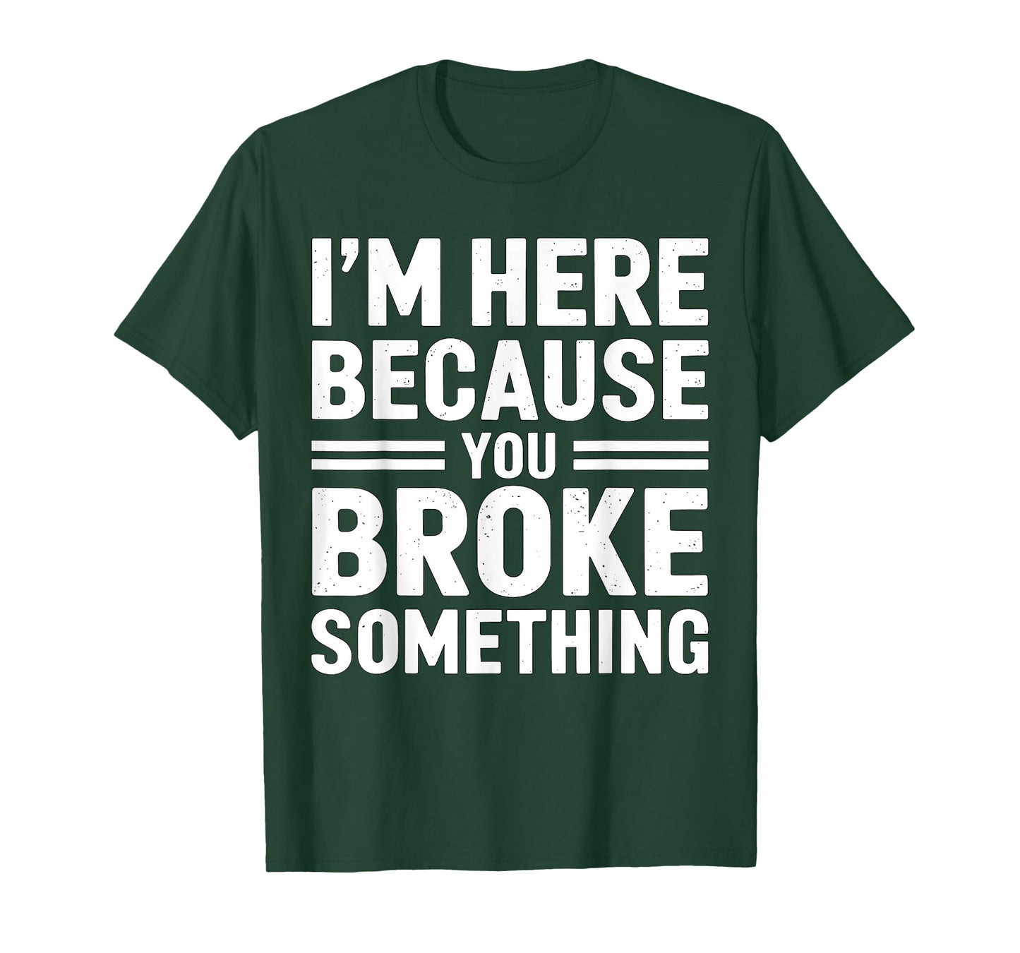 I'm here because you broke something Mechanic T-Shirt