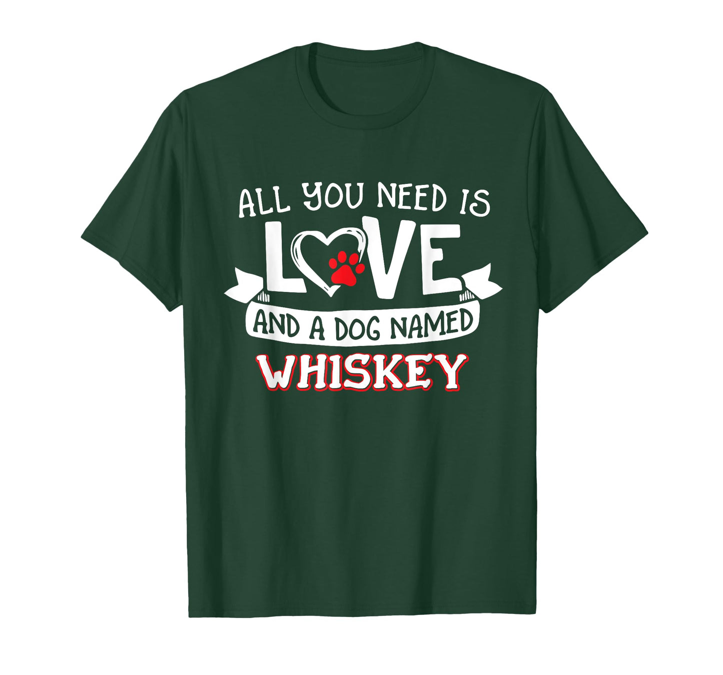 All you need is love and a dog named Whiskey small large Men Women T-Shirt