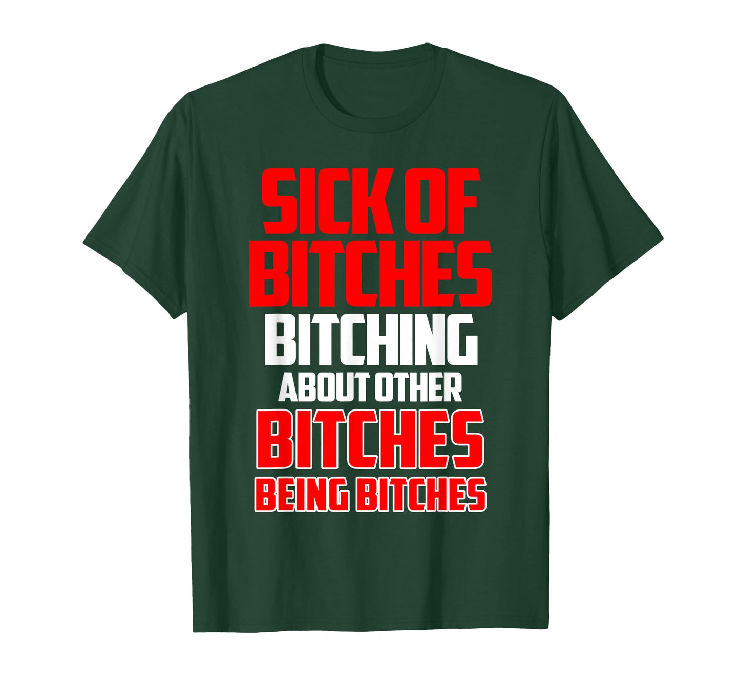 Sick of bitches bitching about other bitches being bitches T-Shirt