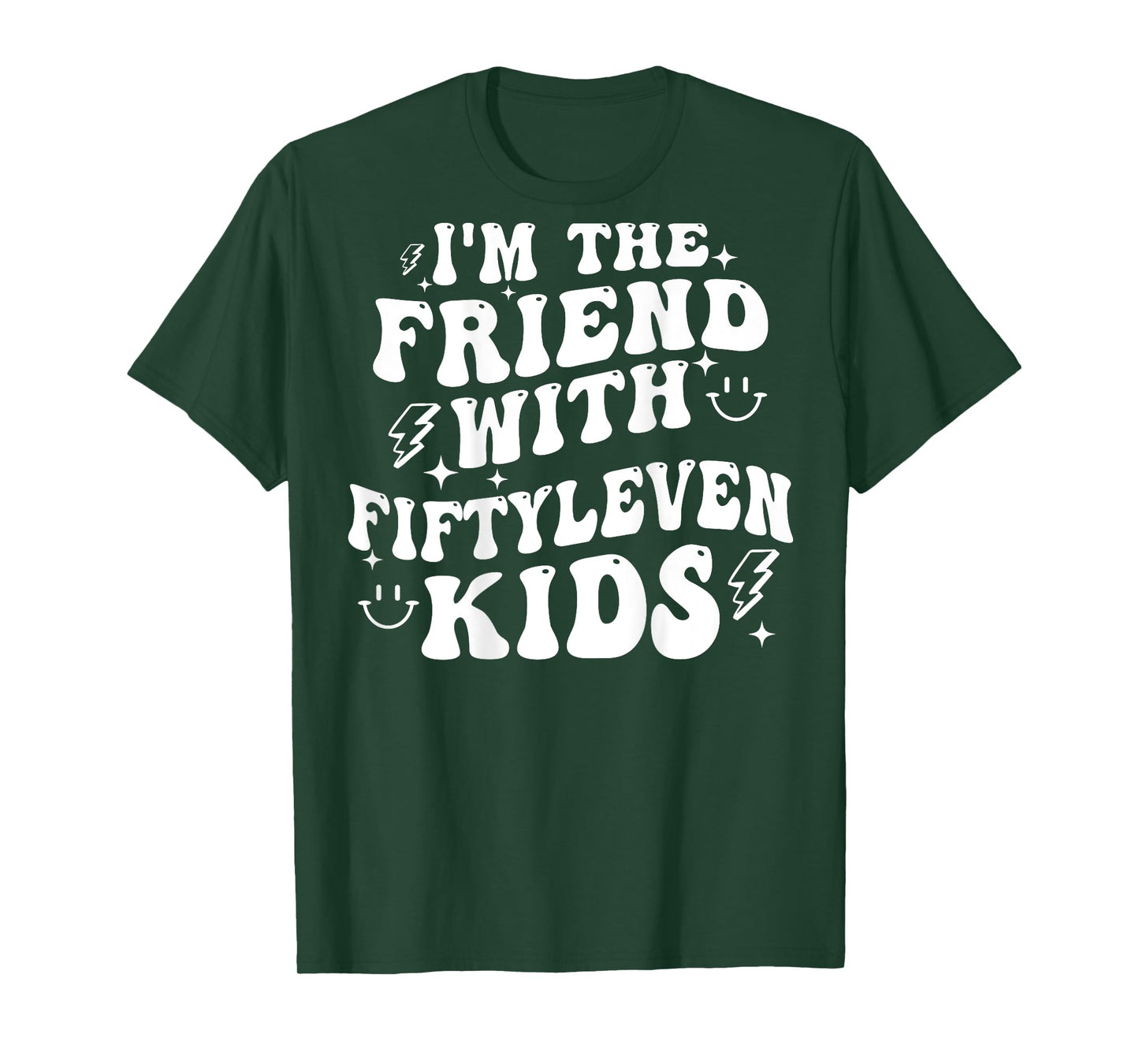 I'm The Friend With Fiftyleven Kids (on back) T-Shirt
