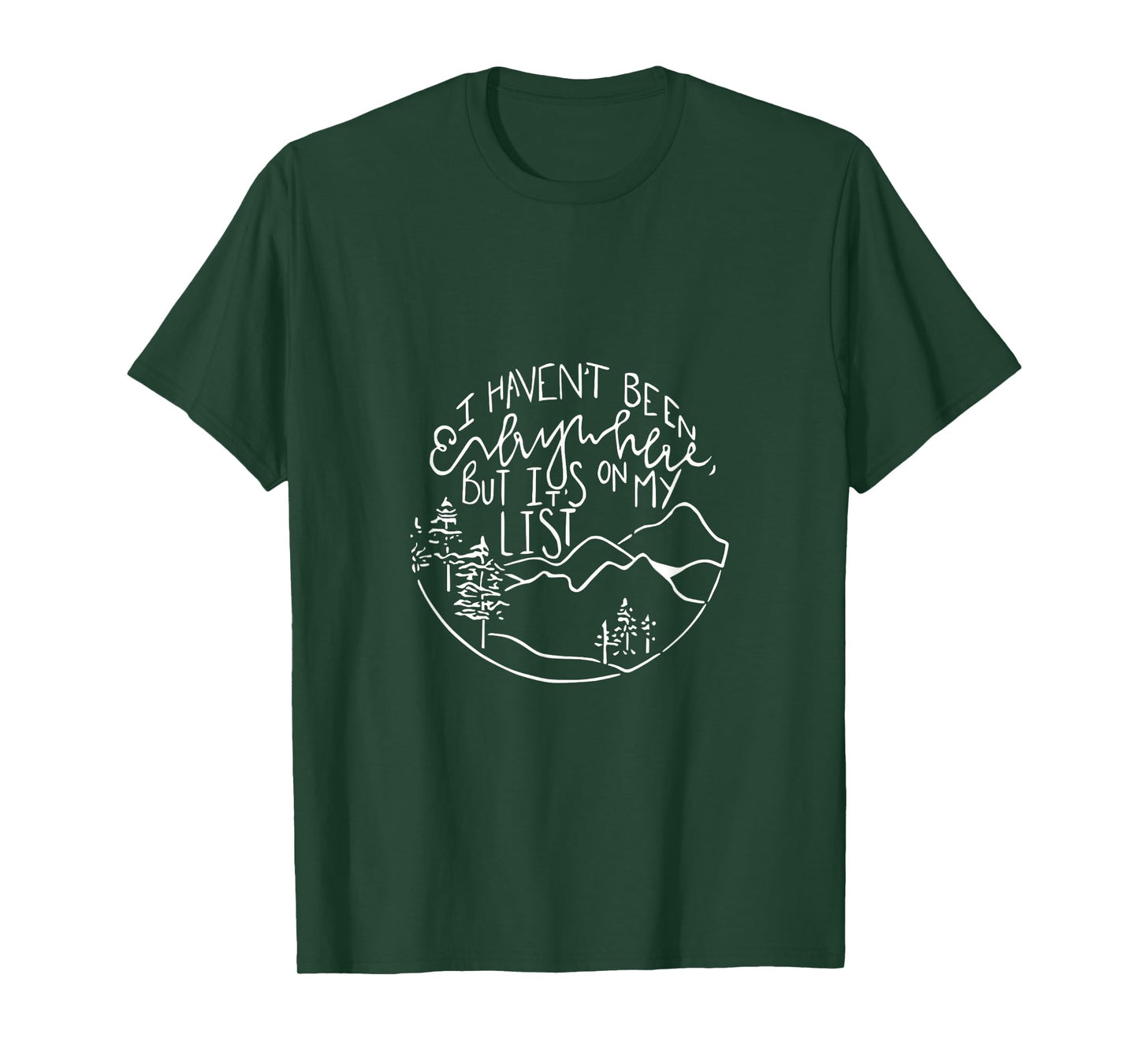 I haven't been everywhere but it s on my list for men+women T-Shirt