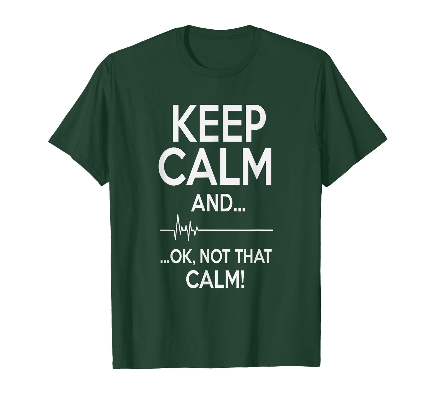 Keep Calm And OK Not That Calm Funny Medical ECG T-Shirt