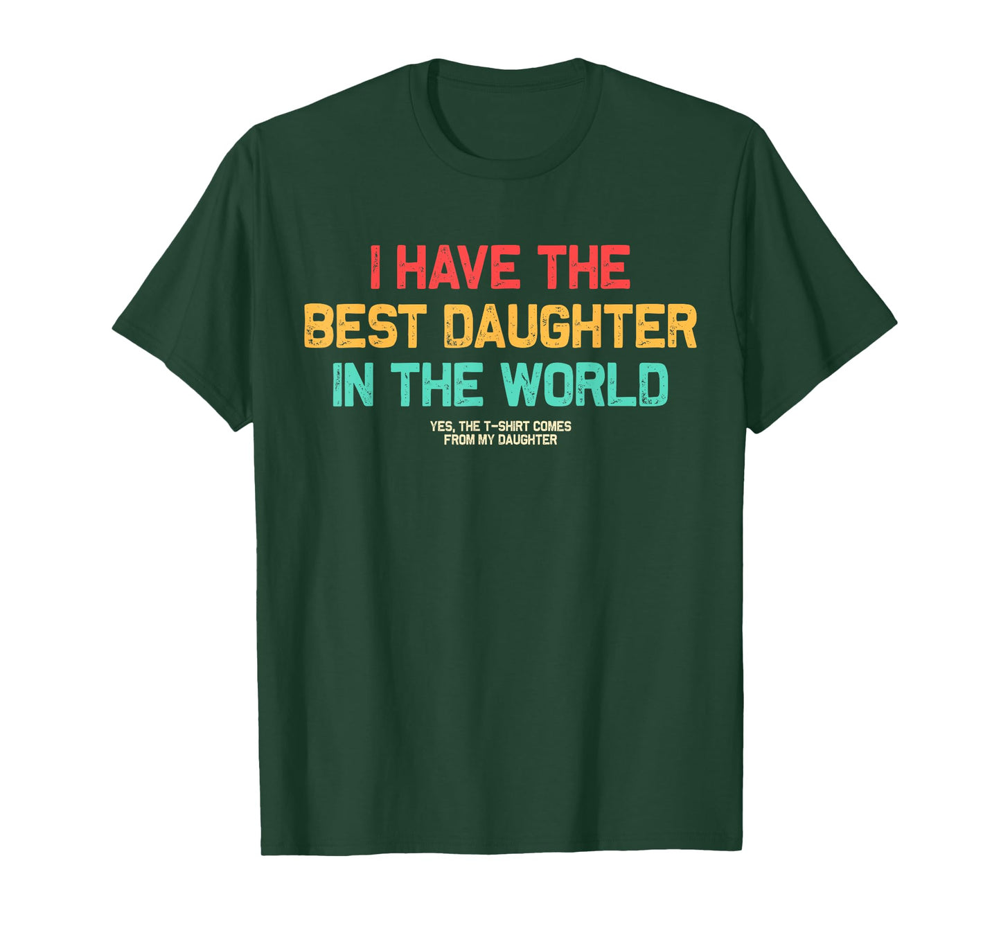 I Have Best Daughter In The World Men Funny Fathers Day Dad T-Shirt
