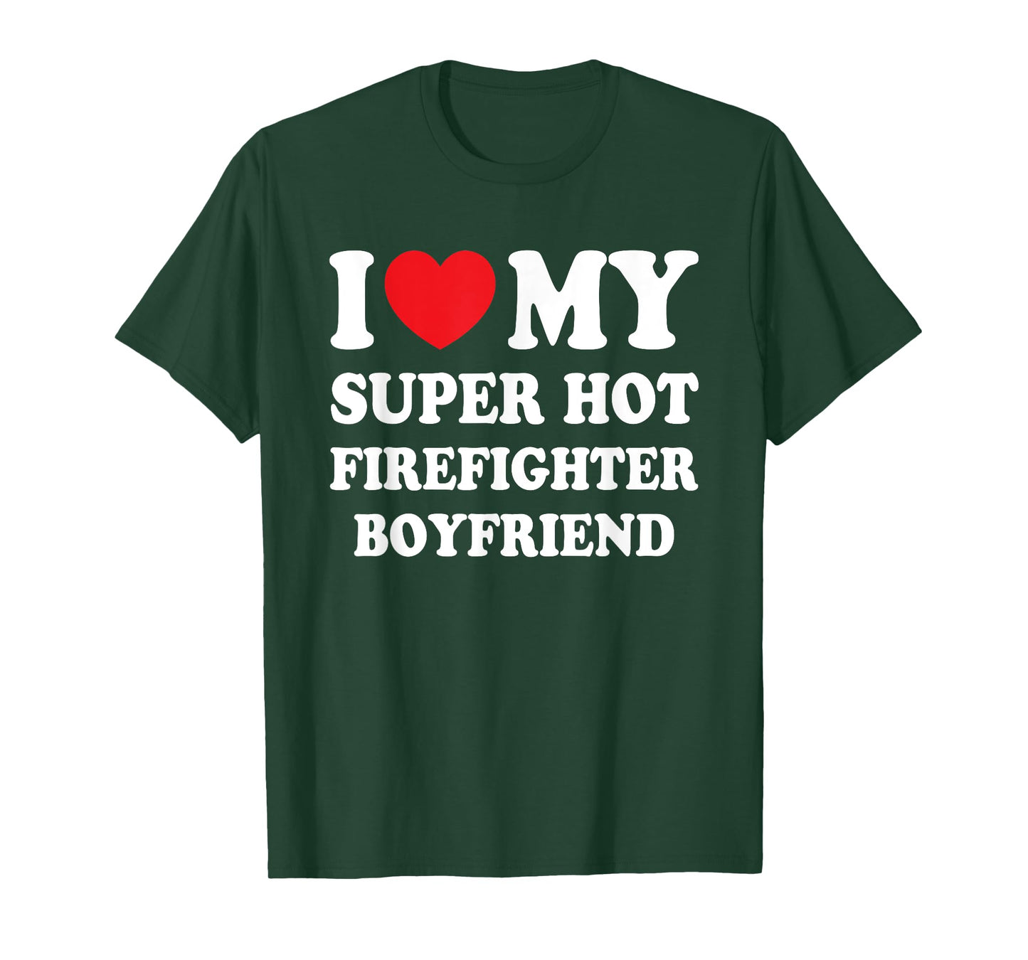 I Love My Super Hot Firefighter Boyfriend Funny Girlfriend T-Shirt