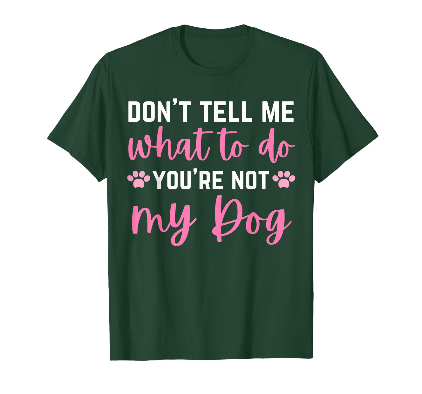 Don't Tell Me What To Do You're Not My Dog lover for girls T-Shirt
