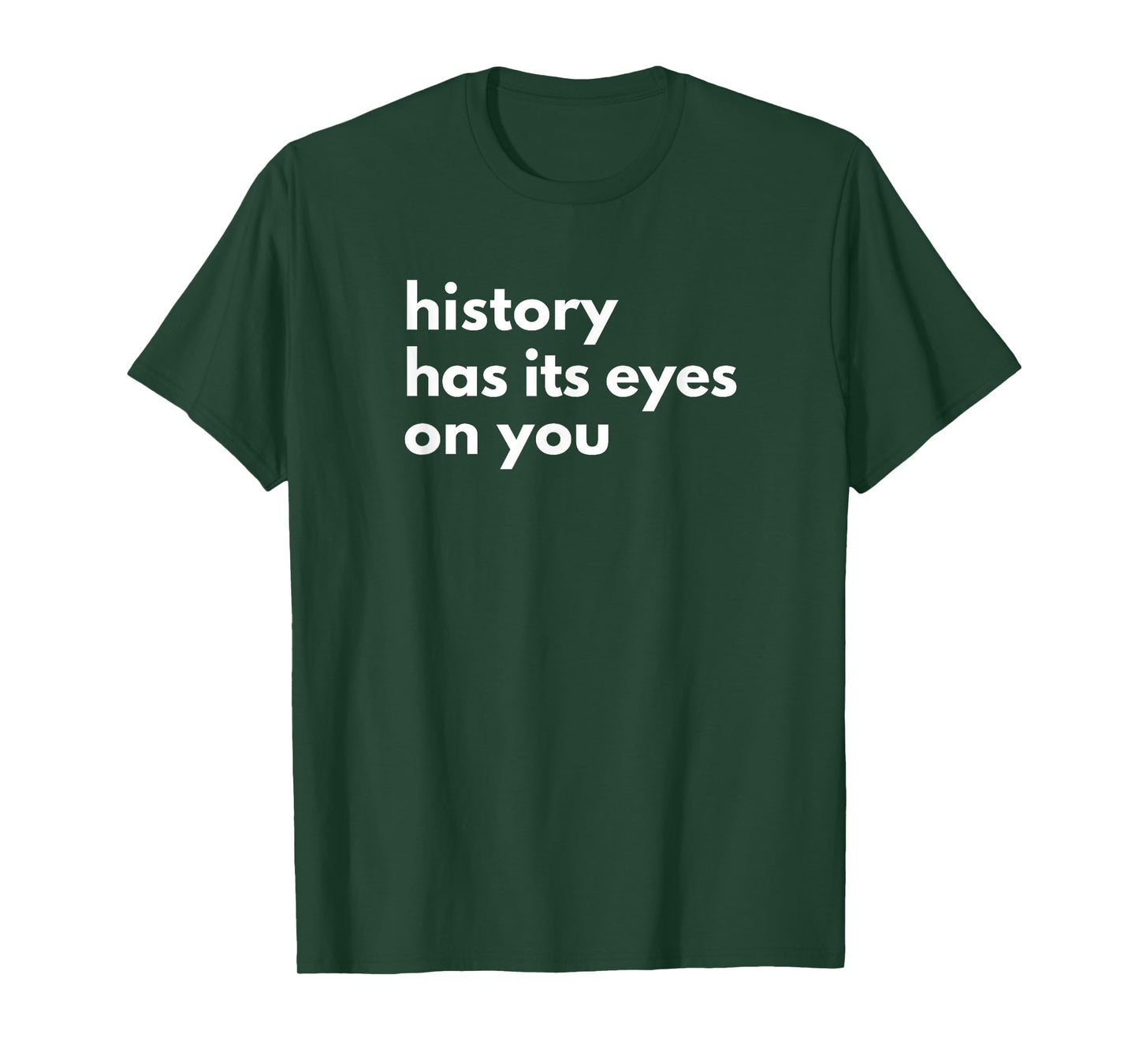 History Has Its Eyes on You | Historic Civil Patriotic Quote T-Shirt