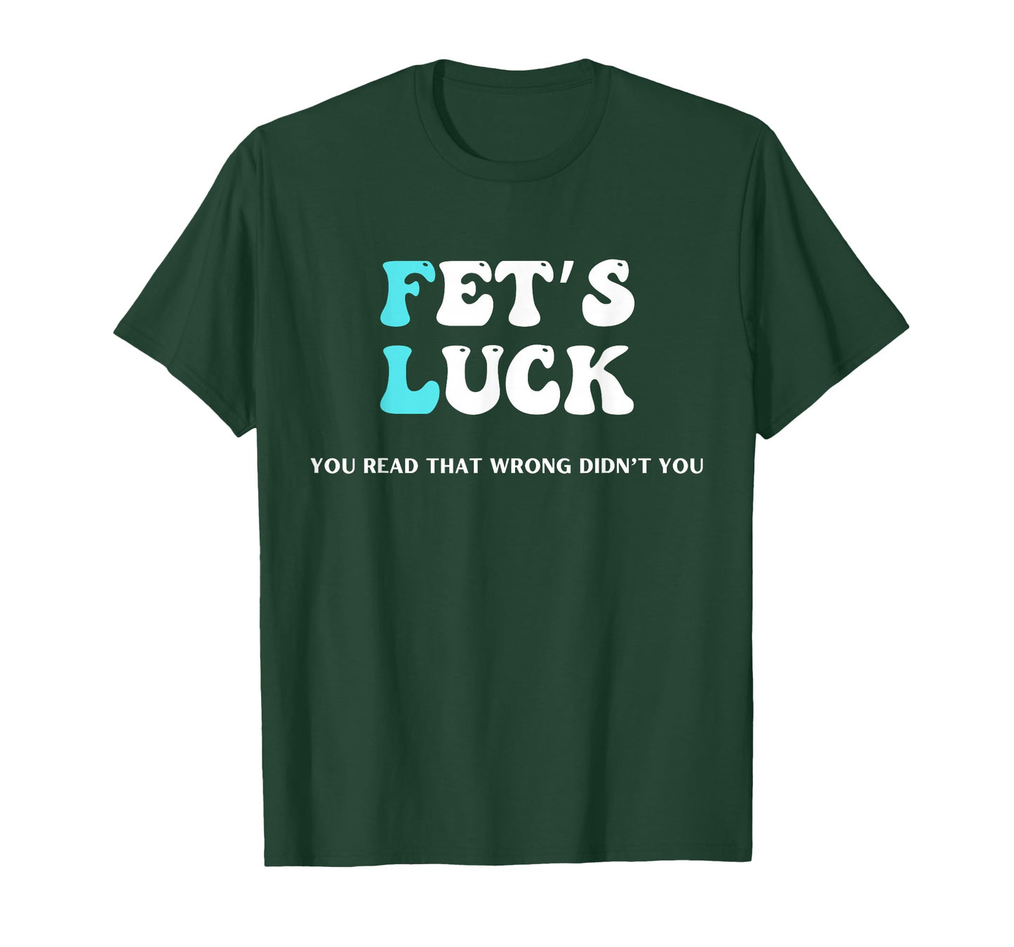 Fets Luck Funny Sarcastic Word Play For Men & Women T-Shirt