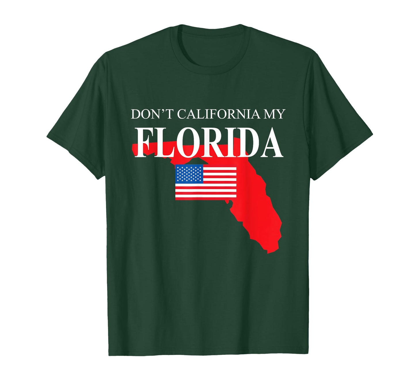 Don't California My Florida Anti Liberal Pro Trump T-Shirt