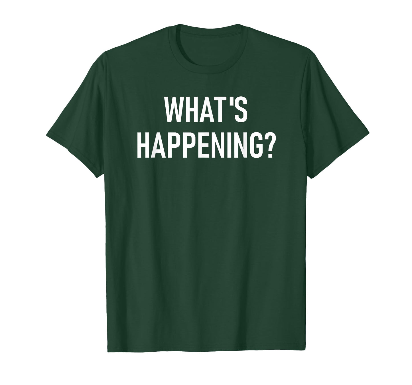 What's Happening, Funny, Jokes, Sarcastic T-Shirt