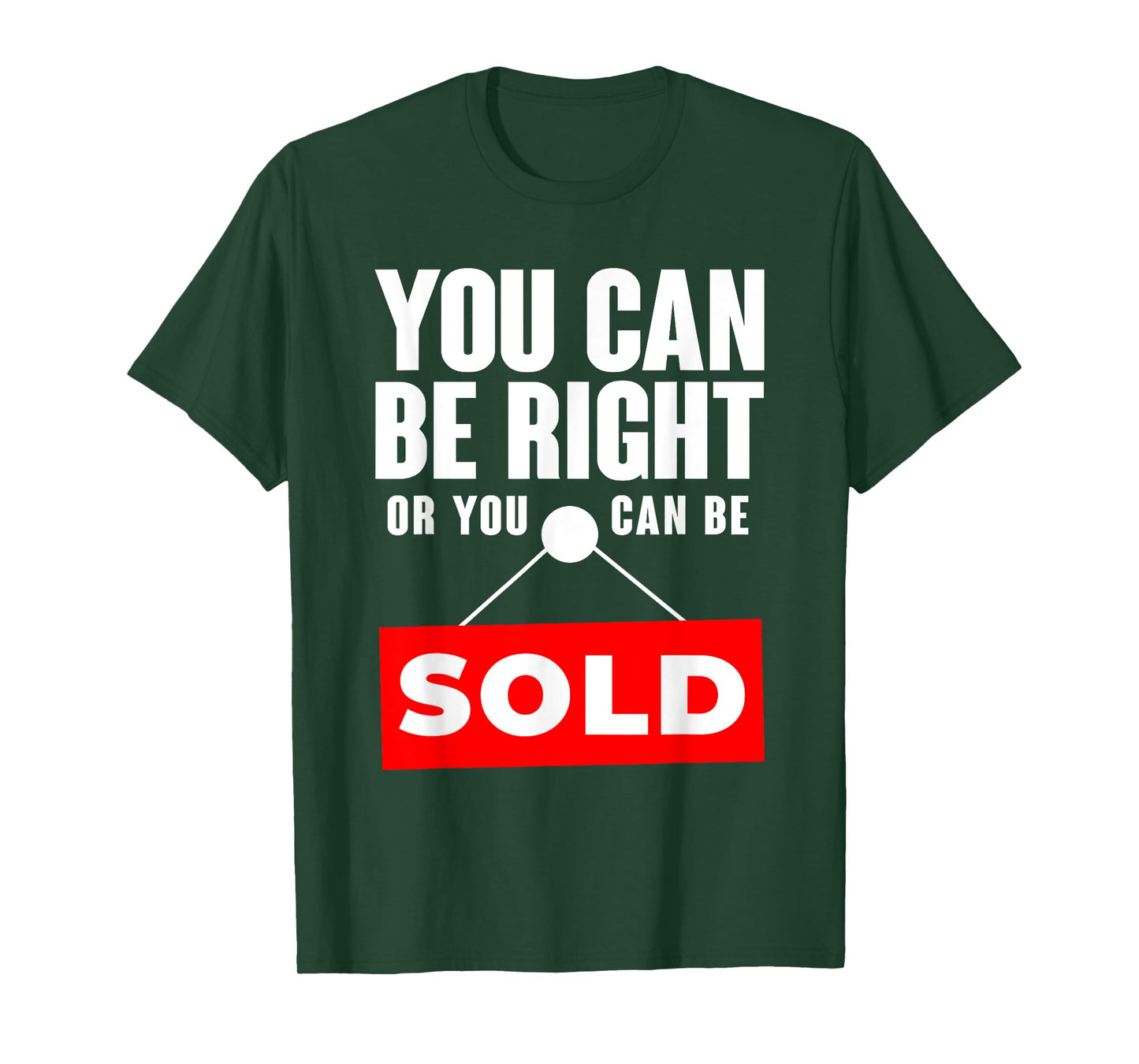 You Can Be Right Or You Can Be Sold Real Estate T-Shirt