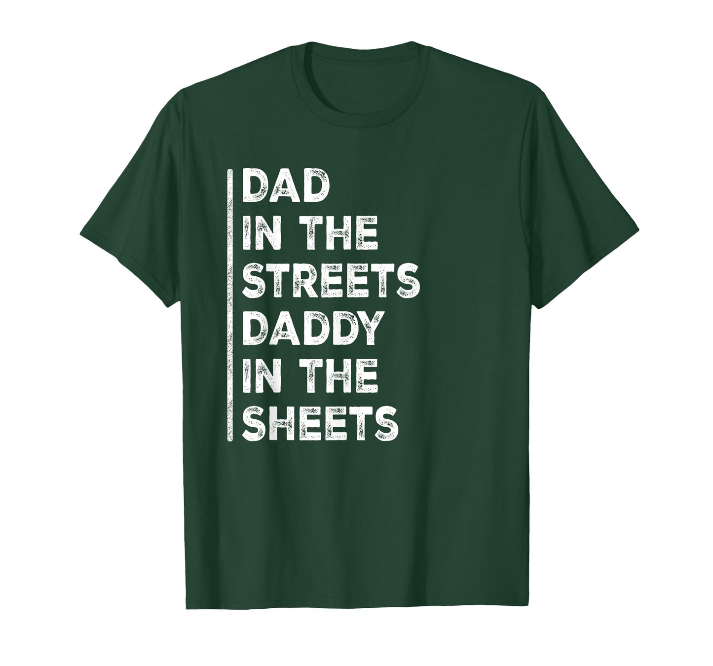 Dad In The Streets Daddy In The Sheets Funny Sarcastic Dad T-Shirt