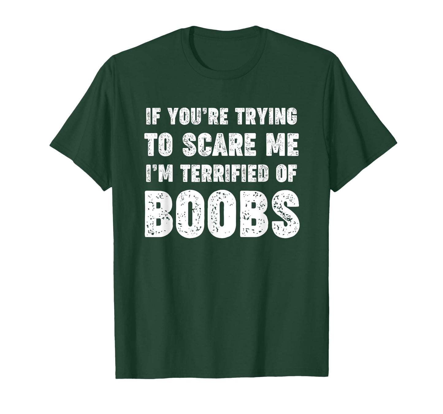 IF YOU'RE TRYING TO SCARE ME, I'M TERRIFIED OF BOOBS. ADULT T-Shirt