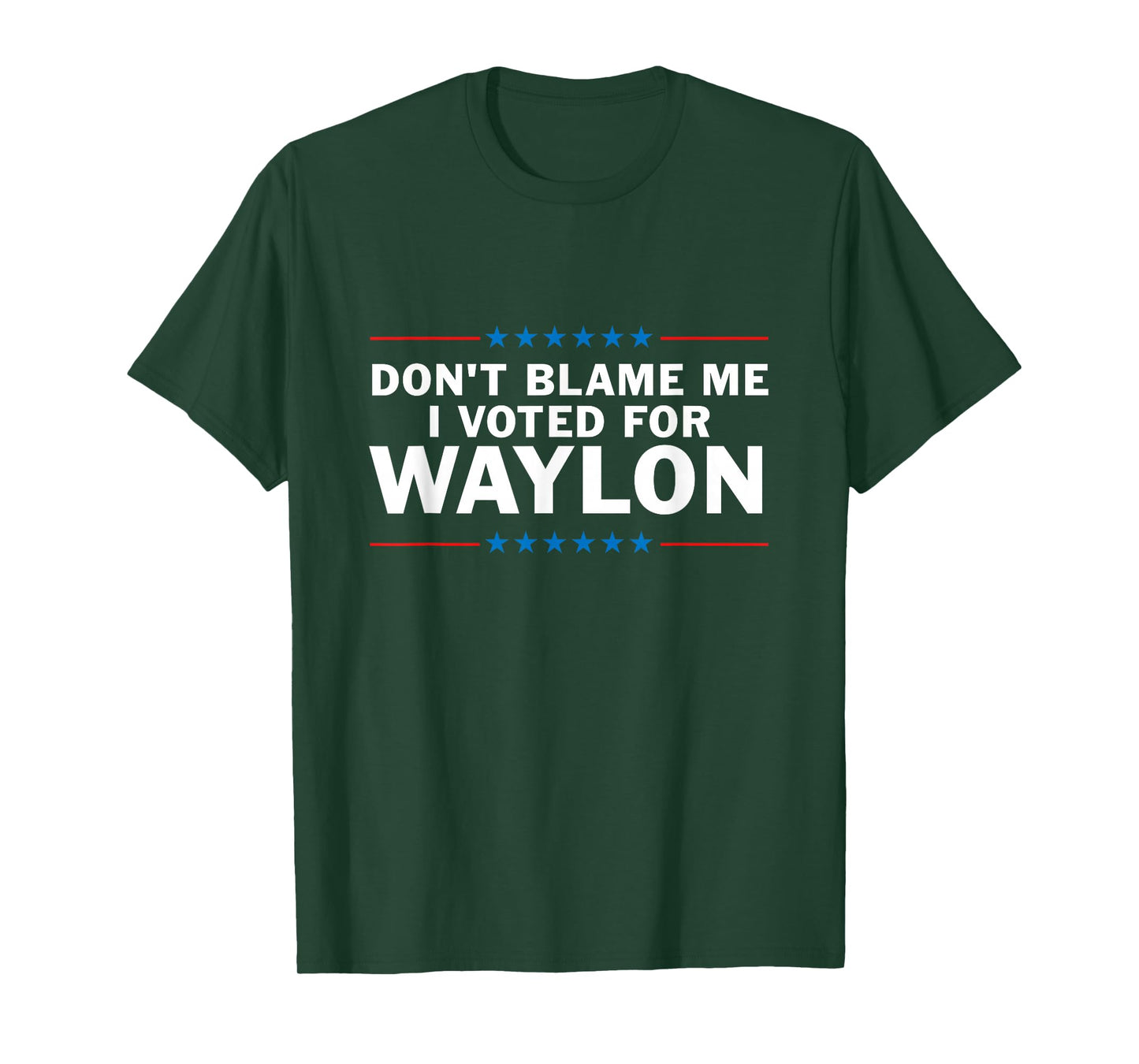 Dont Blame Me I Voted For Waylon T-Shirt