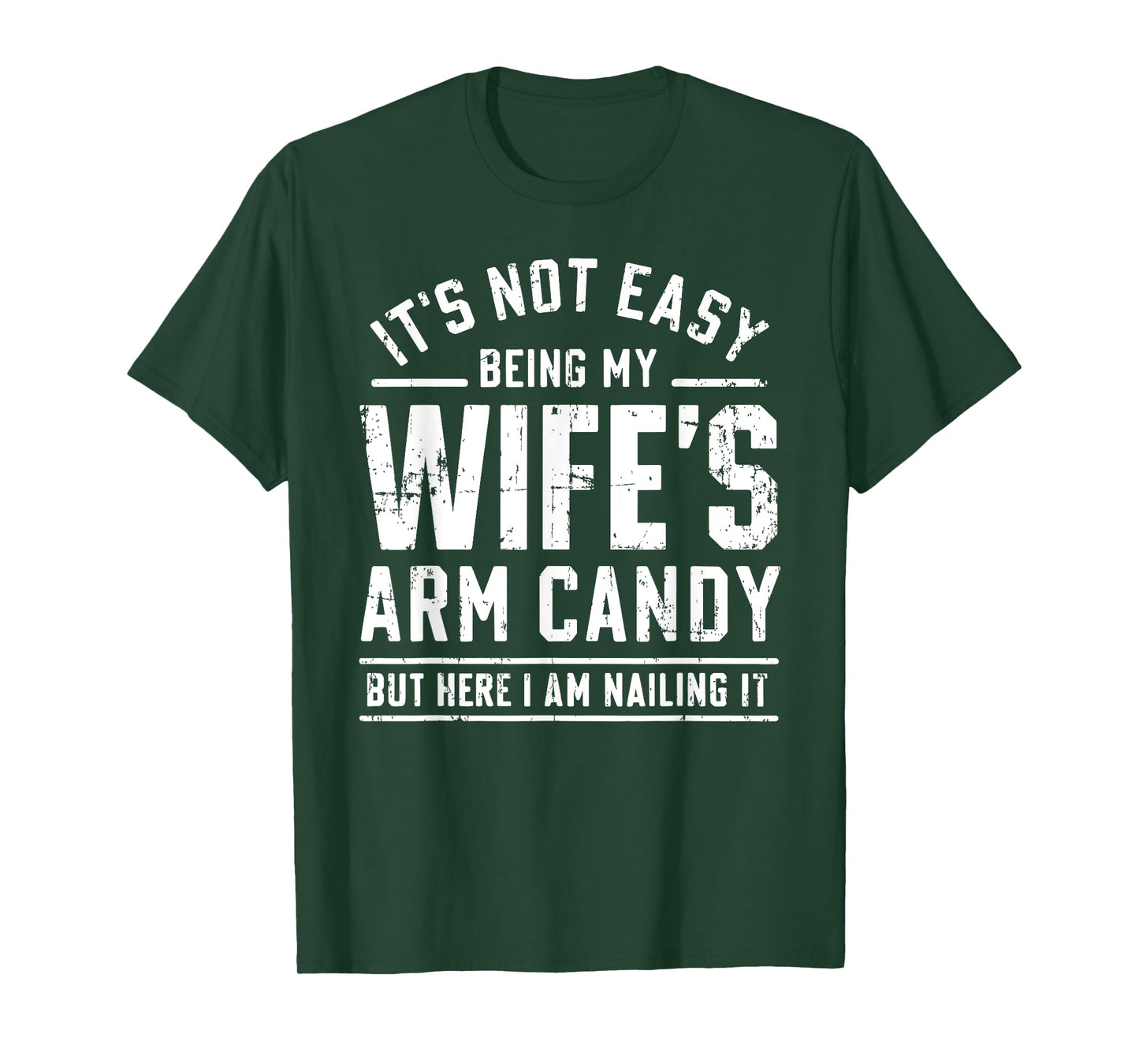 Funny Husband Gifts It's Not Easy Being My Wife's Arm Candy T-Shirt