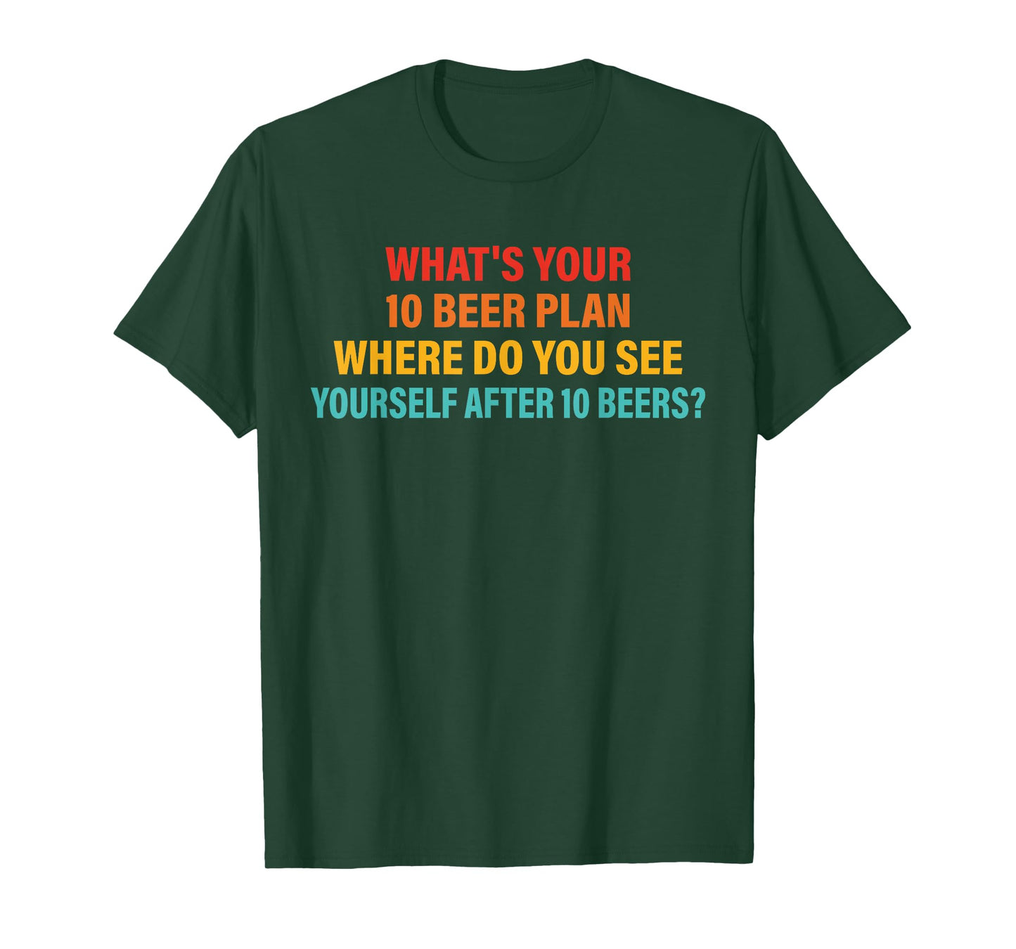 What's Your 10 Beer Plan T-Shirt