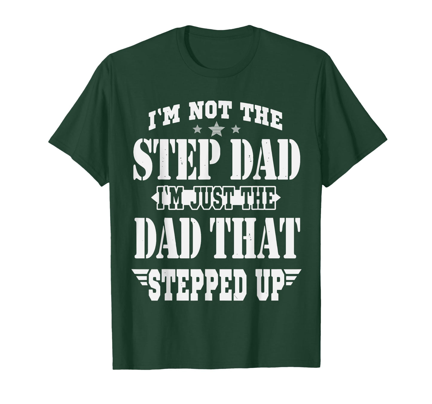I'm Not The Step Dad I'm The Dad That Stepped Up Daddy Joke T-Shirt