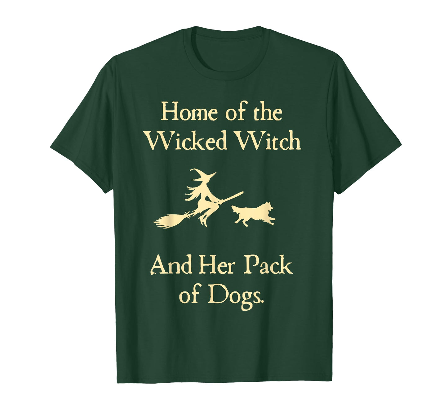 Home Of The Wicked Witch And Her Pack Of Dog Funny Halloween T-Shirt