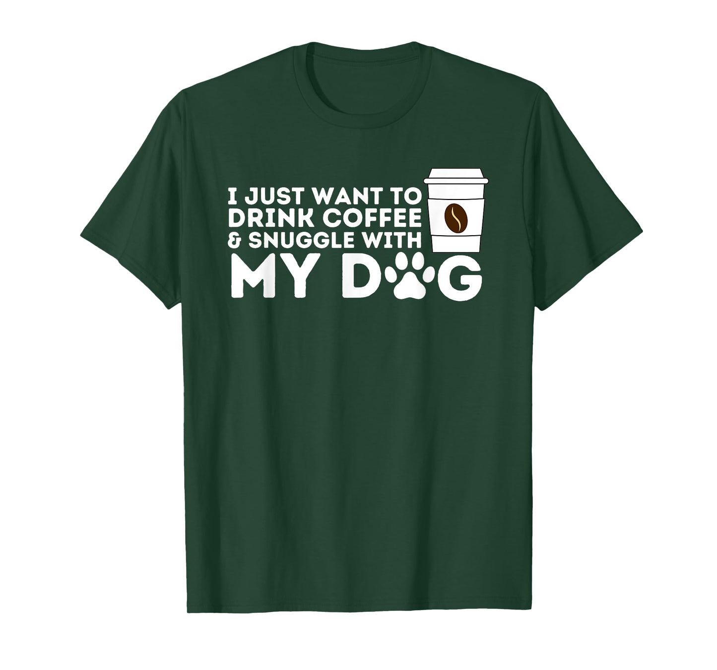 I Just Want to Drink Coffee and Snuggle with My Dog Men Women T-Shirt