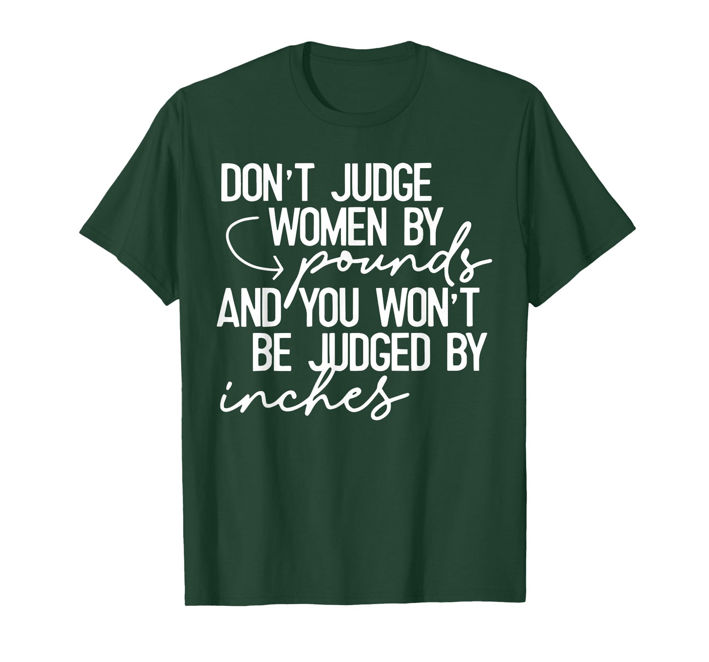 Don't Judge Women By Pounds And You Won't Be Judged Inches T-Shirt