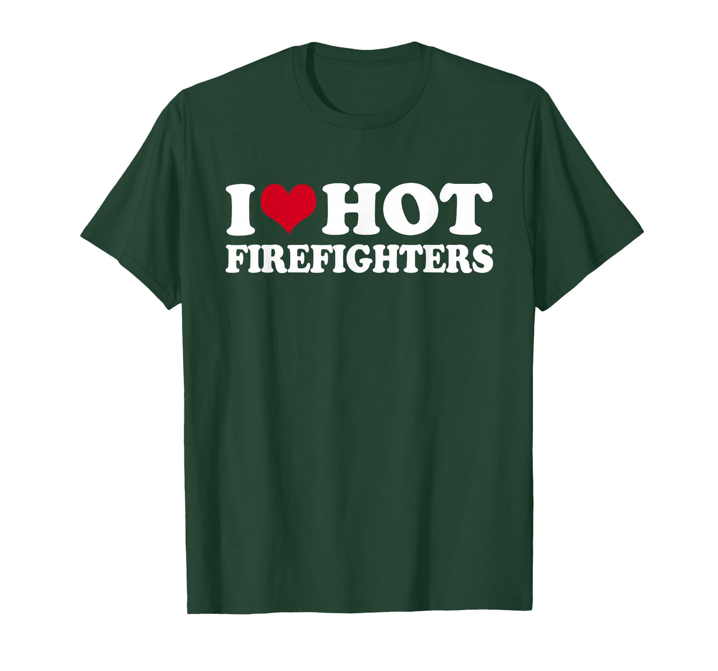 I Love Hot Firefighters T-Shirt