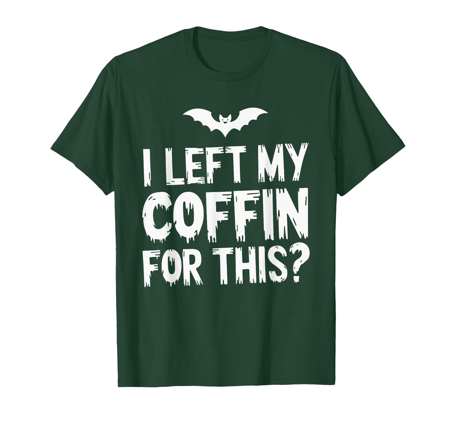 I Left My Coffin For This? T-Shirt