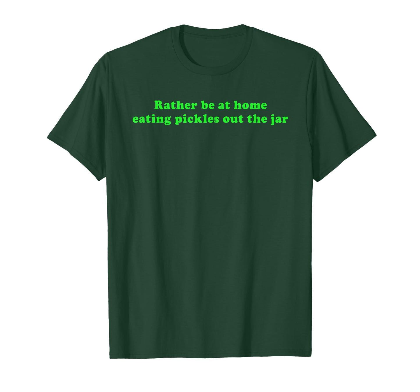 Rather Be at Home Eating Pickles Out The Jar T-Shirt