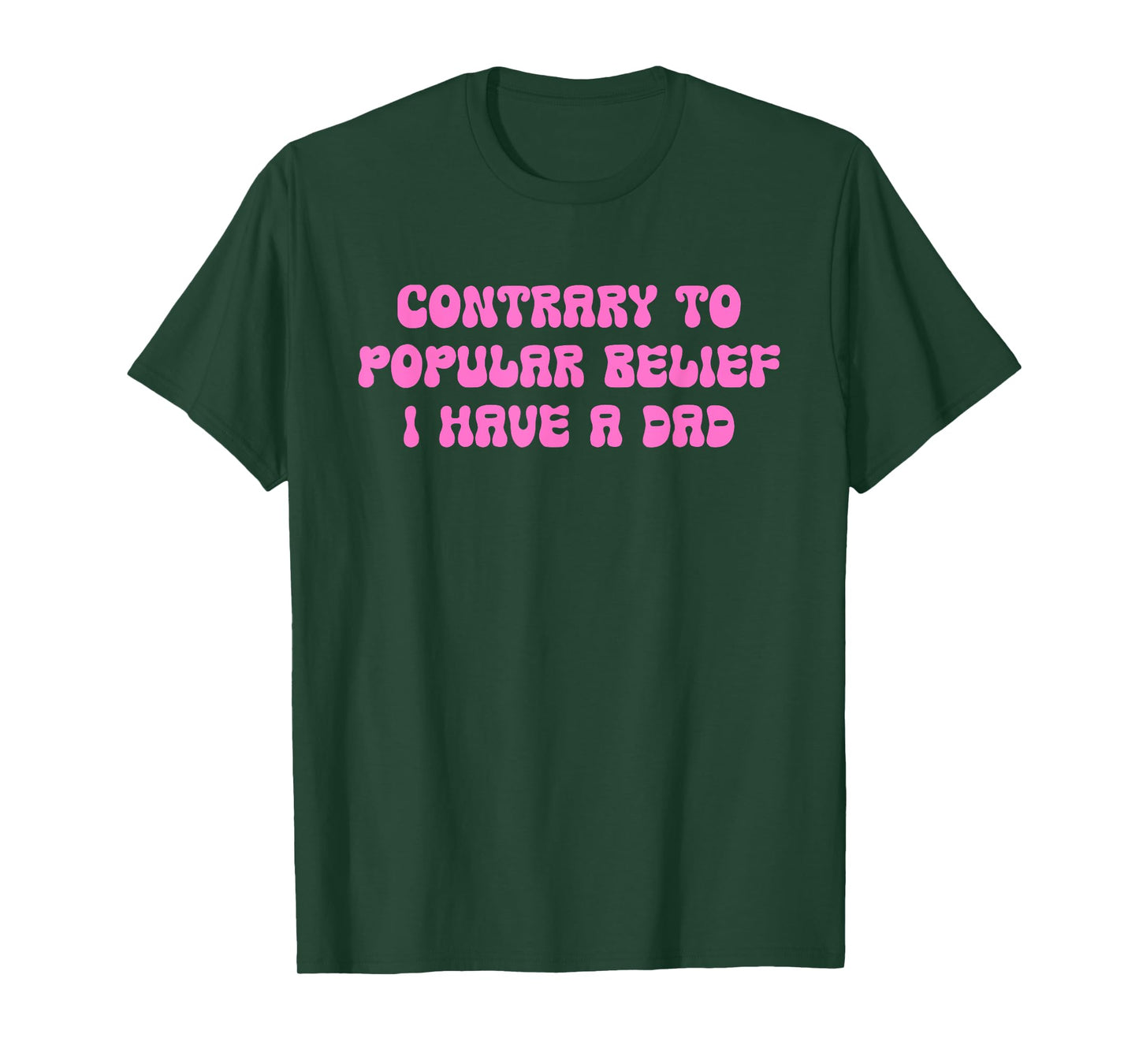 Contrary to Popular Belief I Have A Dad T-Shirt