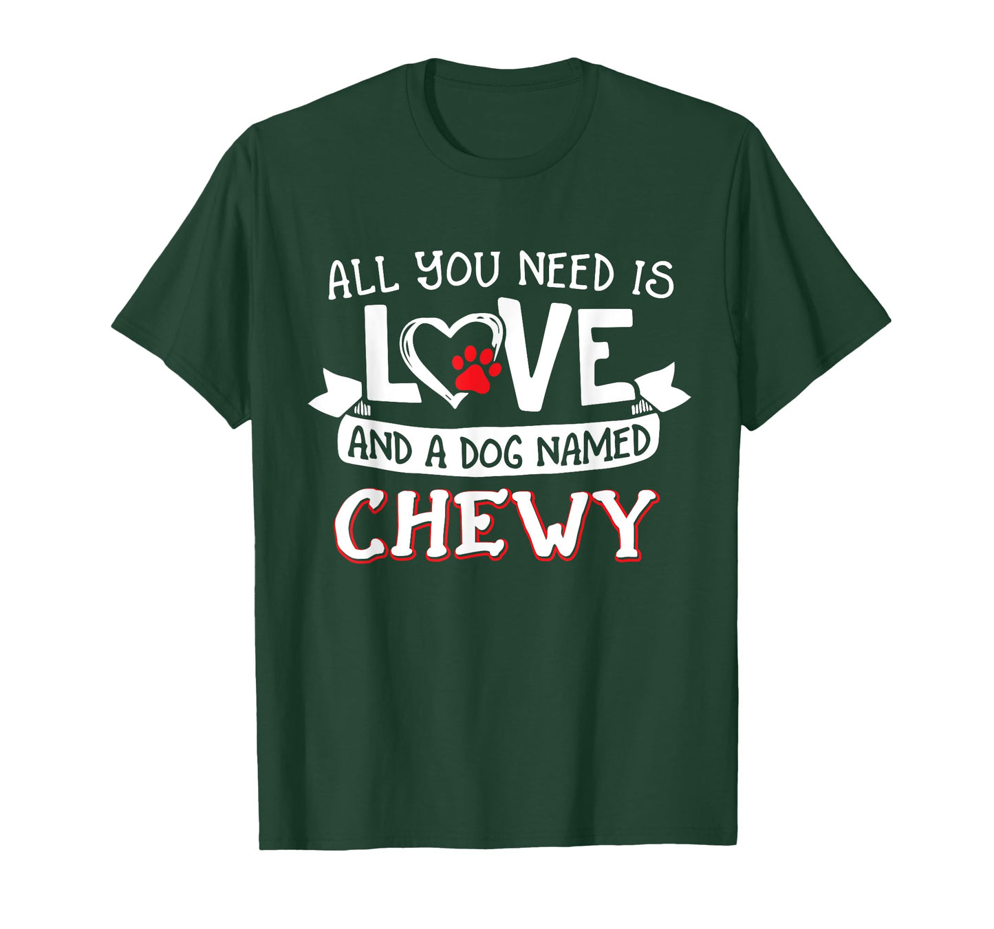 All you need is love and a dog named Chewy small large T-Shirt
