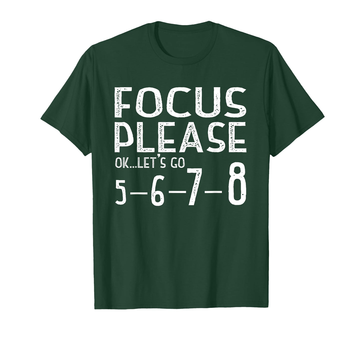 Focus Please Ok Let's Go 5678 T-Shirt