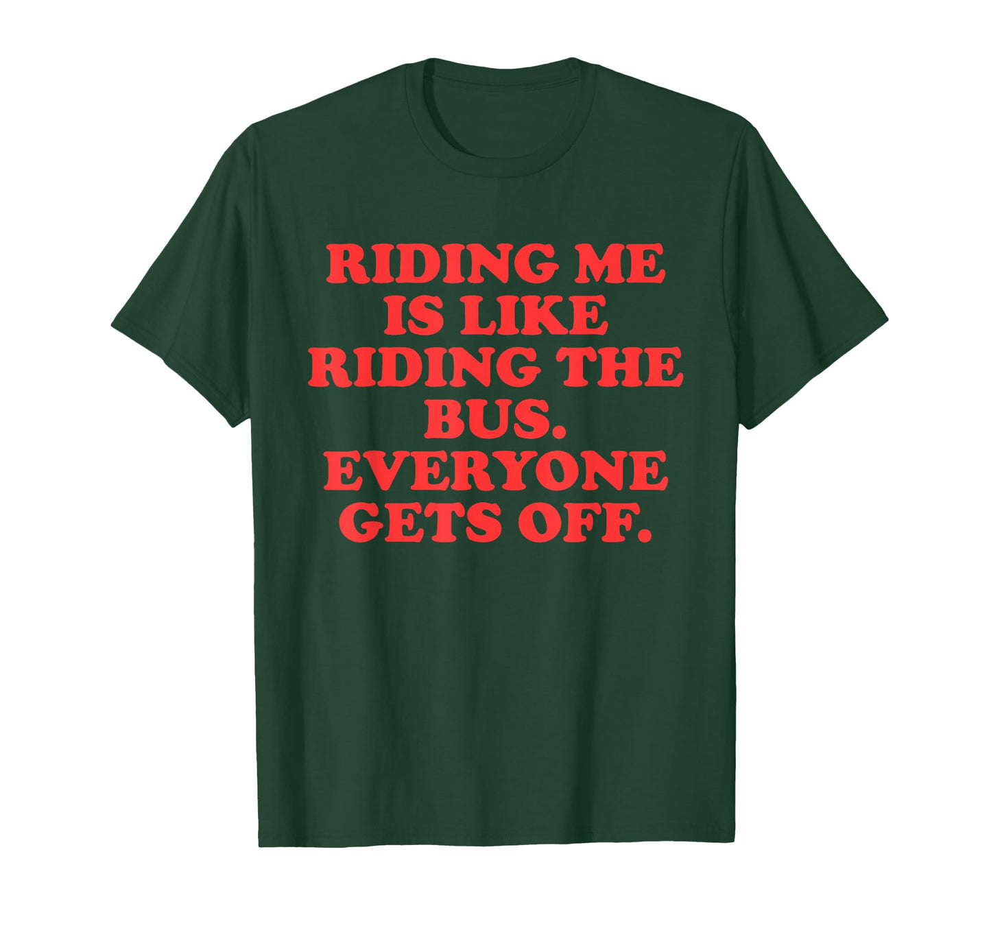 Riding Me is Like-Riding The Bus Everyone Gets Off Quote T-Shirt