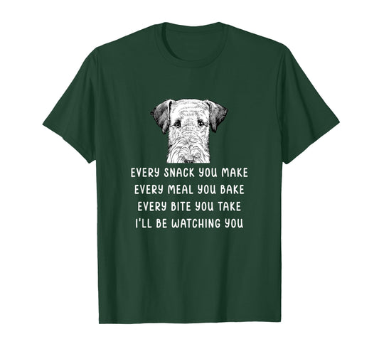 Every snack you make Every meal you bake Airedale Terrier T-Shirt