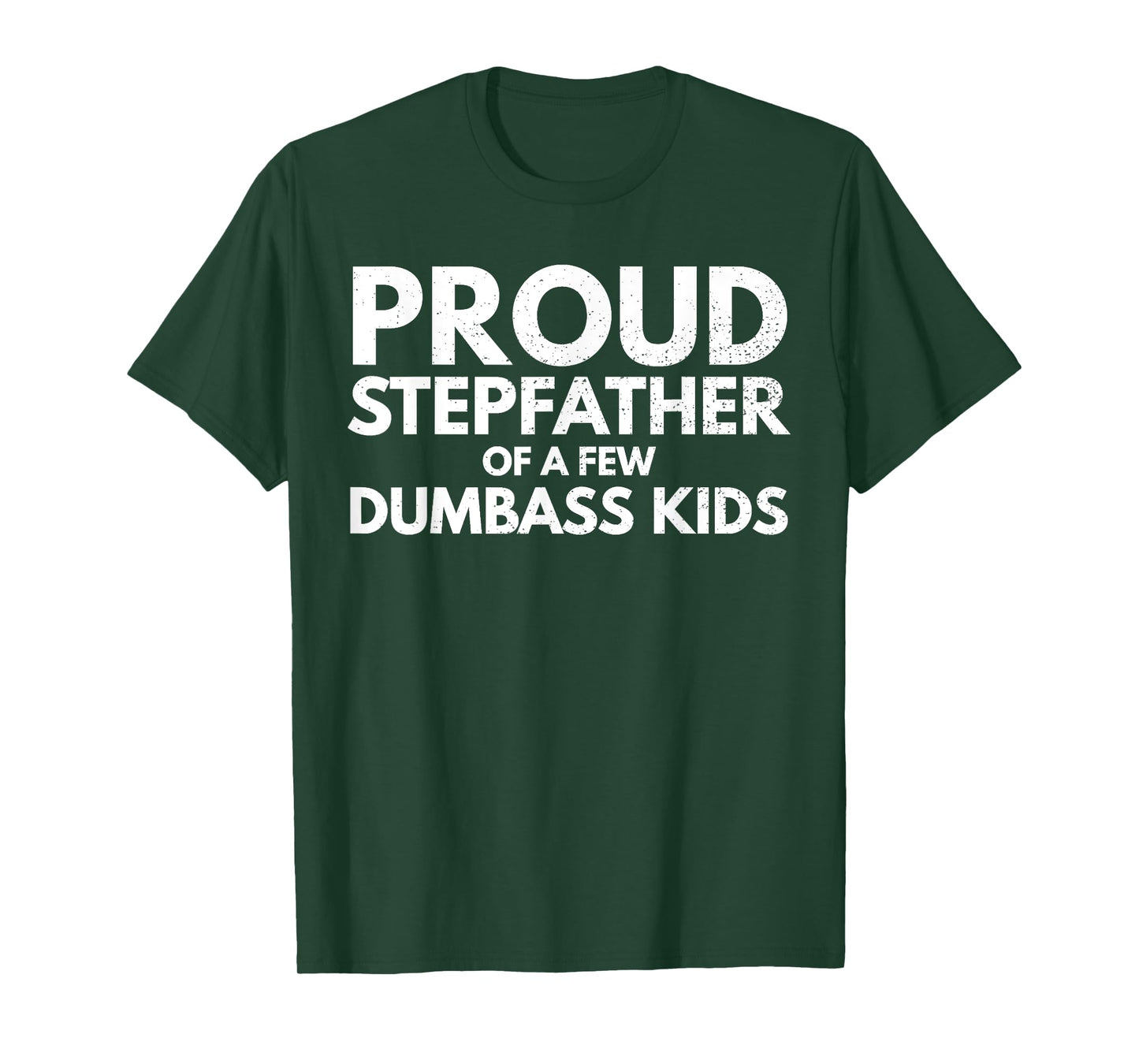 Proud Stepfather of a Few Dumbass Kids Sarcastic Stepdad T-Shirt