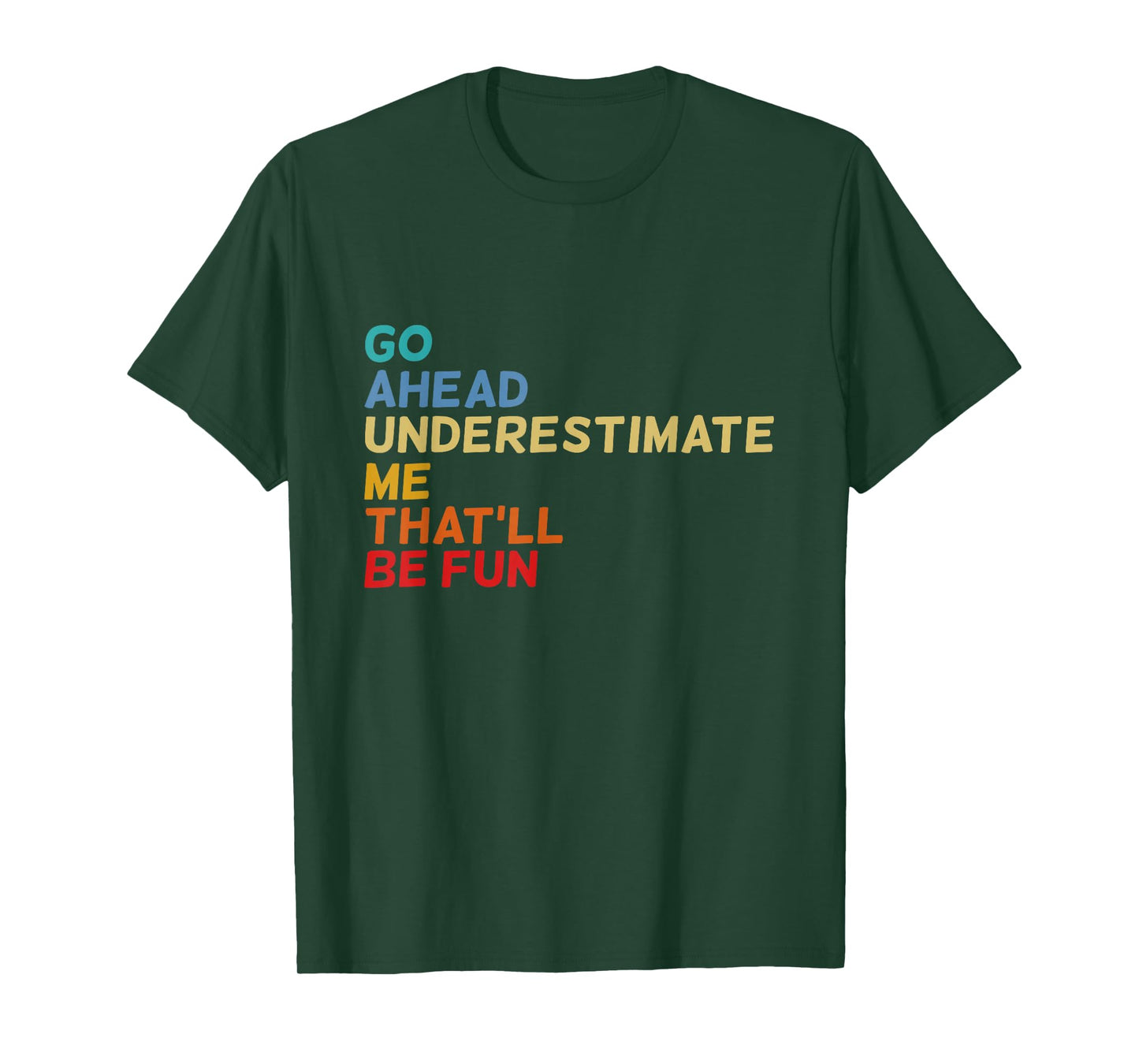Go Ahead Underestimate Me That'll Be Fun Funny Quotes Gifts T-Shirt