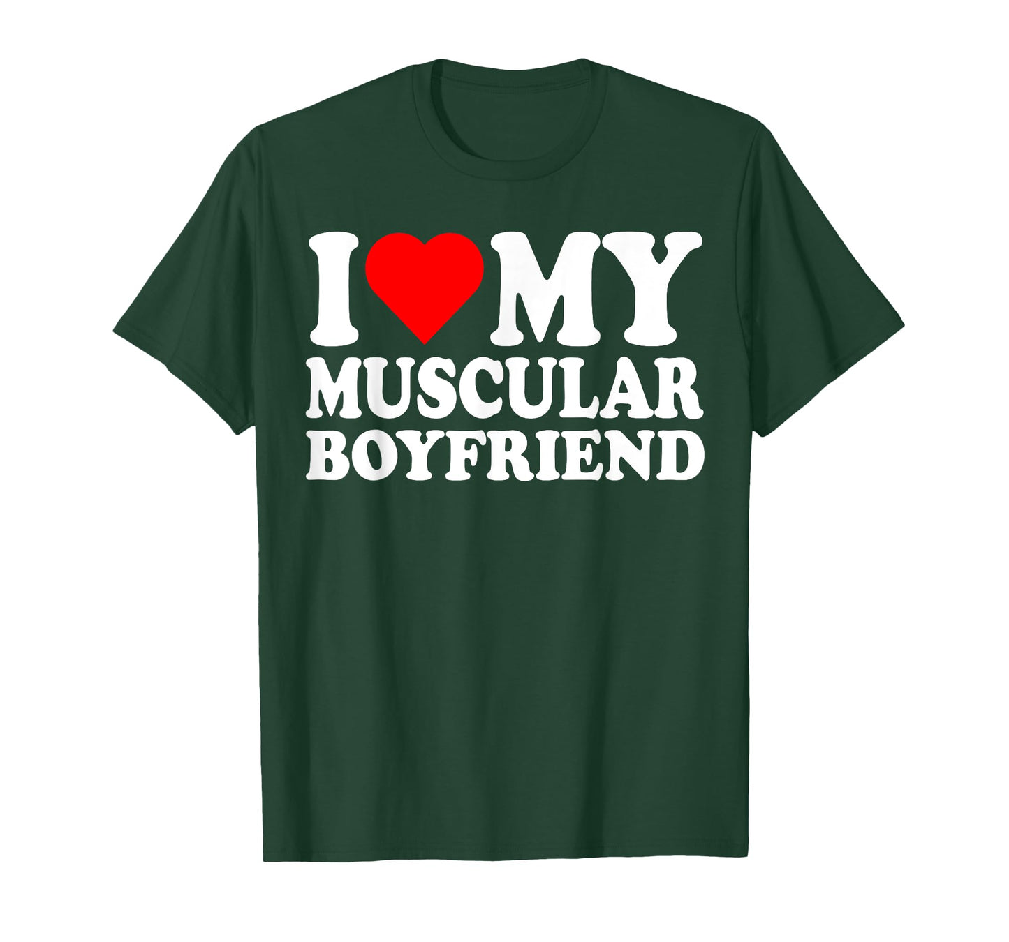 I Love My Muscular Boyfriend I Heart My Hot Boyfriend Gf T-Shirt