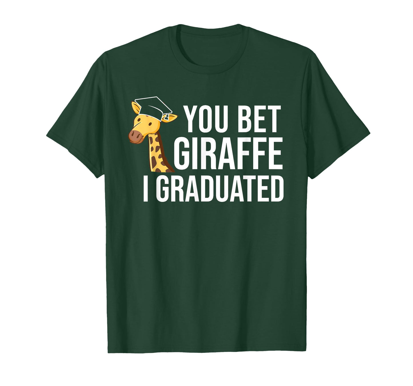 Funny Graduation You Bet Giraffe I Graduated T-Shirt