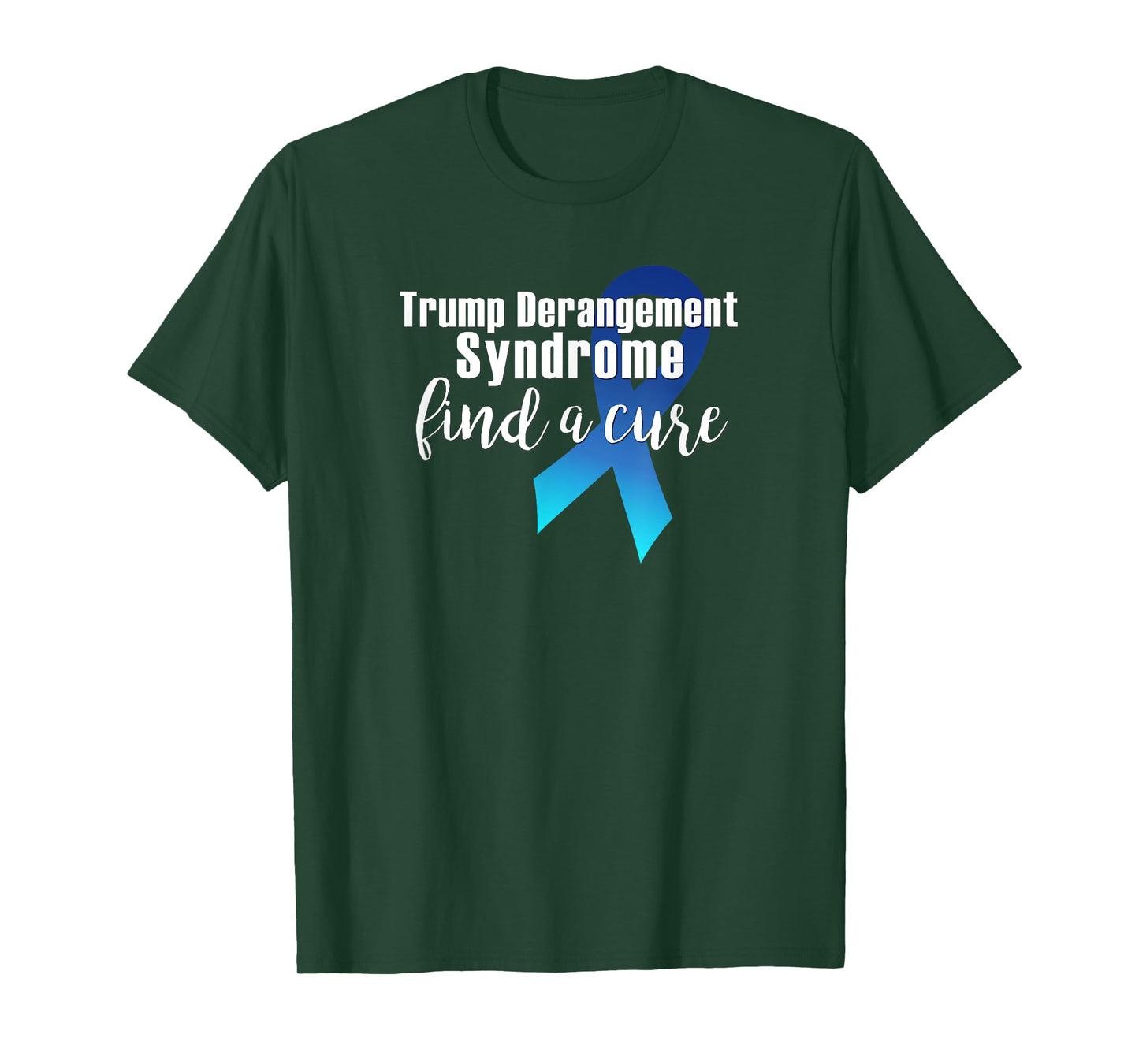 TRUMP DERANGEMENT SYNDROME FIND A CURE Funny Supporter Gift T-Shirt
