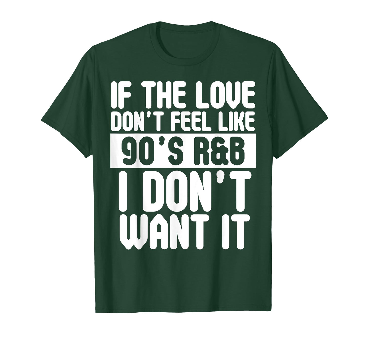 If The Love Doesn't Feel Like 90's R&B I Don't Want It Shirt T-Shirt