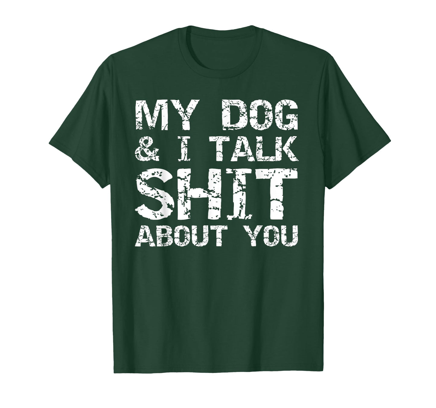 My Dog & I Talk Shit About You Sarcastic Dog Owner Quote Men Women T-Shirt
