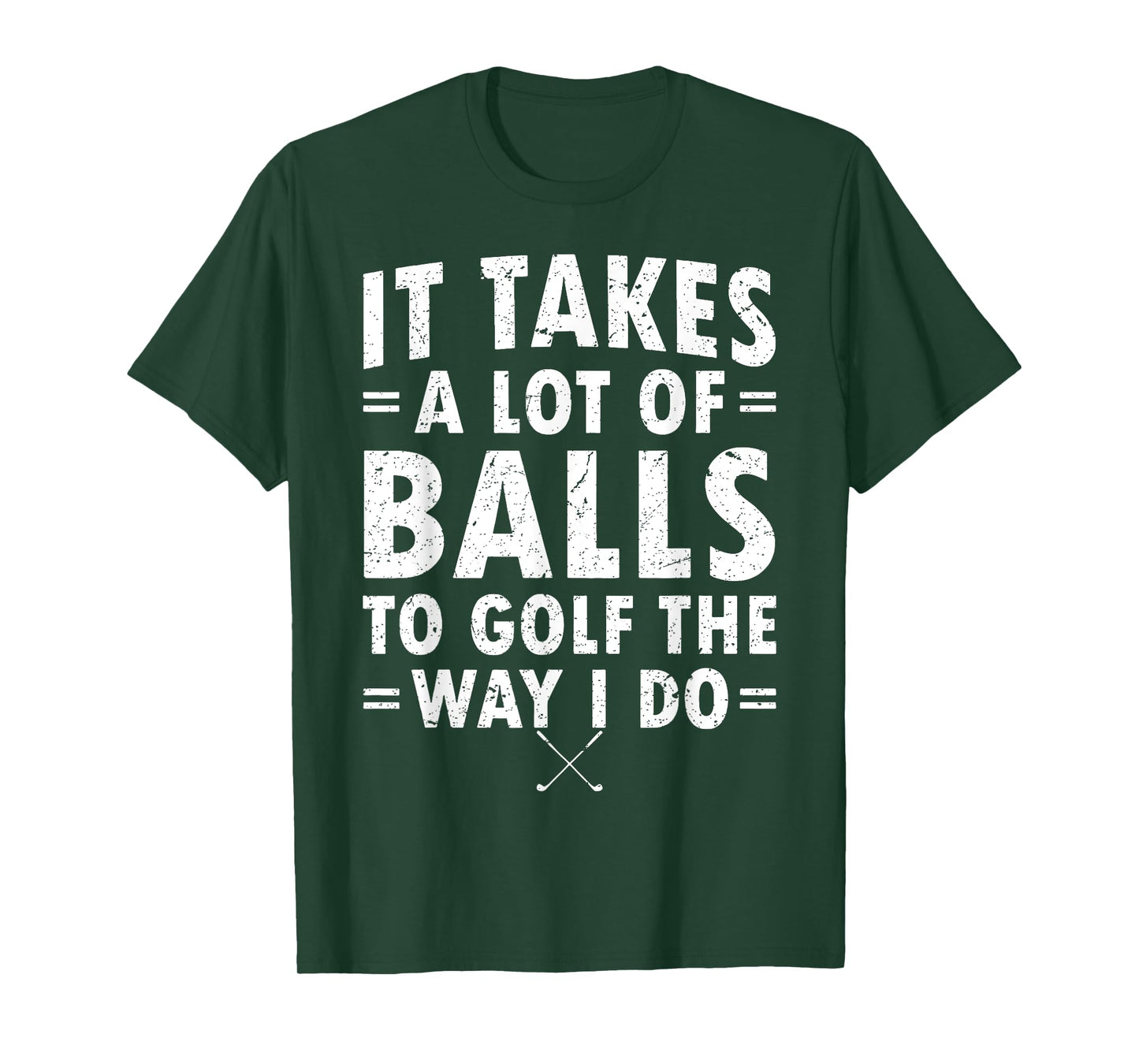 It Takes A Lot Of Balls To Golf Like I Do T-Shirt
