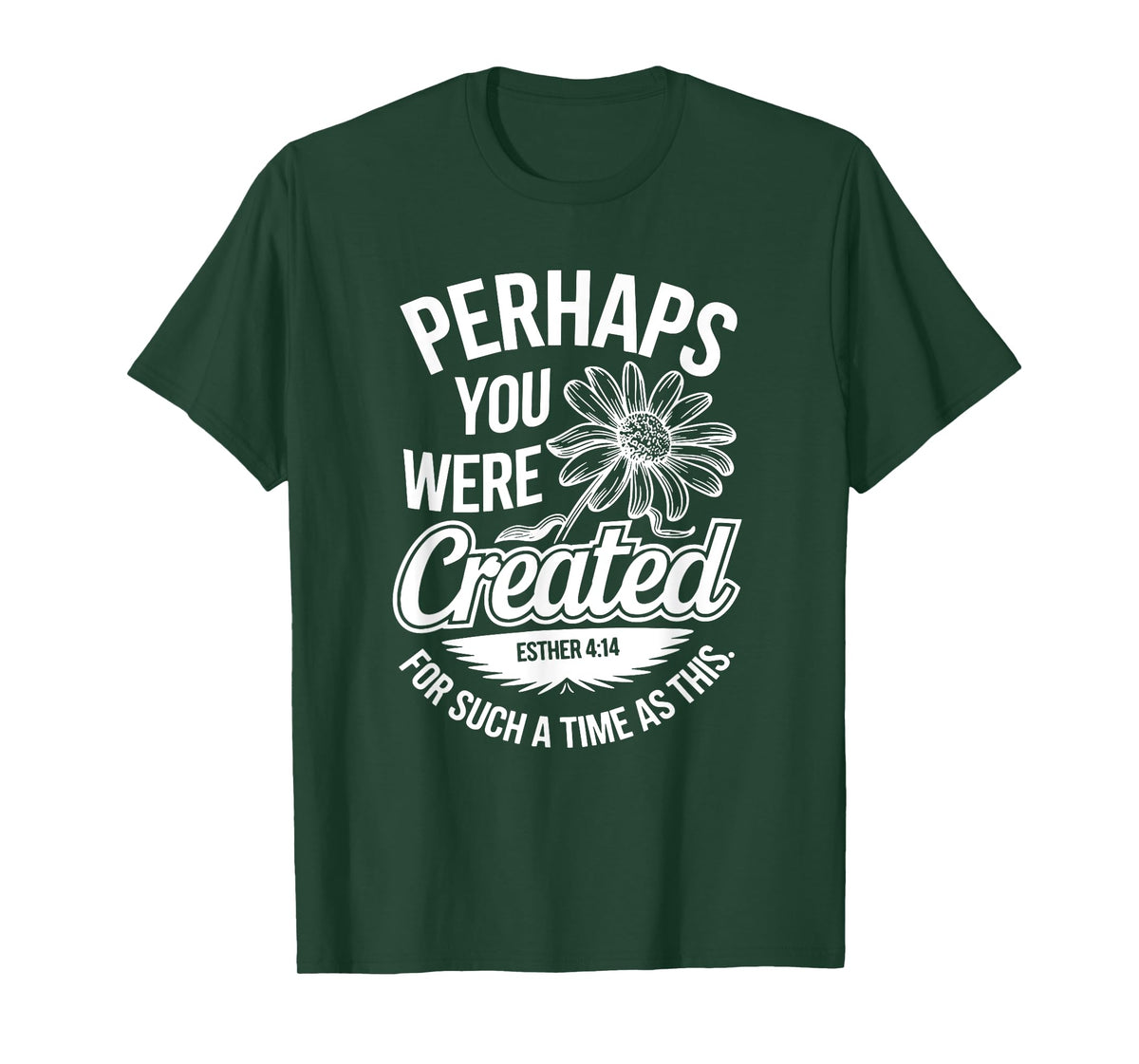 Esther 4:14 Perhaps You Were Created For Such A Time As This T-Shirt