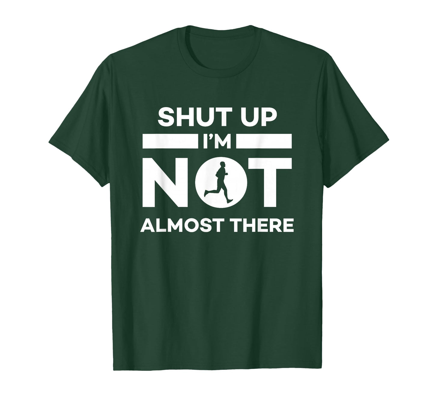 Shut Up I'm Not Almost There - Running Runner T-Shirt