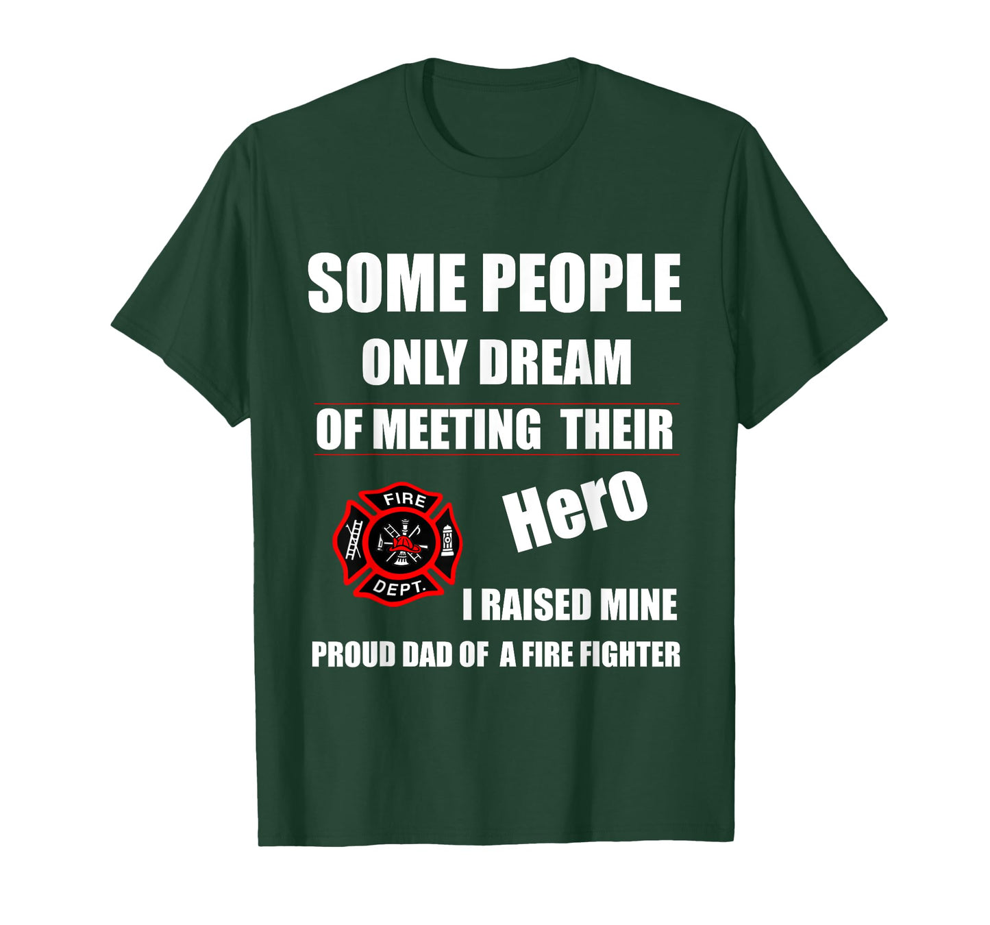 I Raised My Hero Fireman - Proud Dad of a Firefighter Shirts T-Shirt