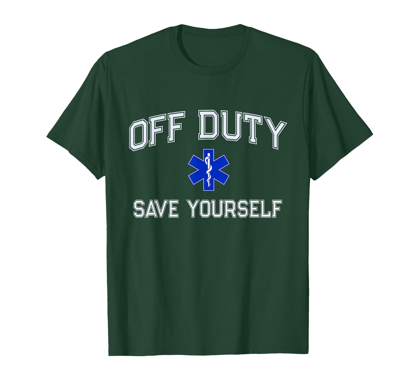Funny OFF DUTY EMT EMS Save Yourself Dispatcher Medic Nurse T-Shirt