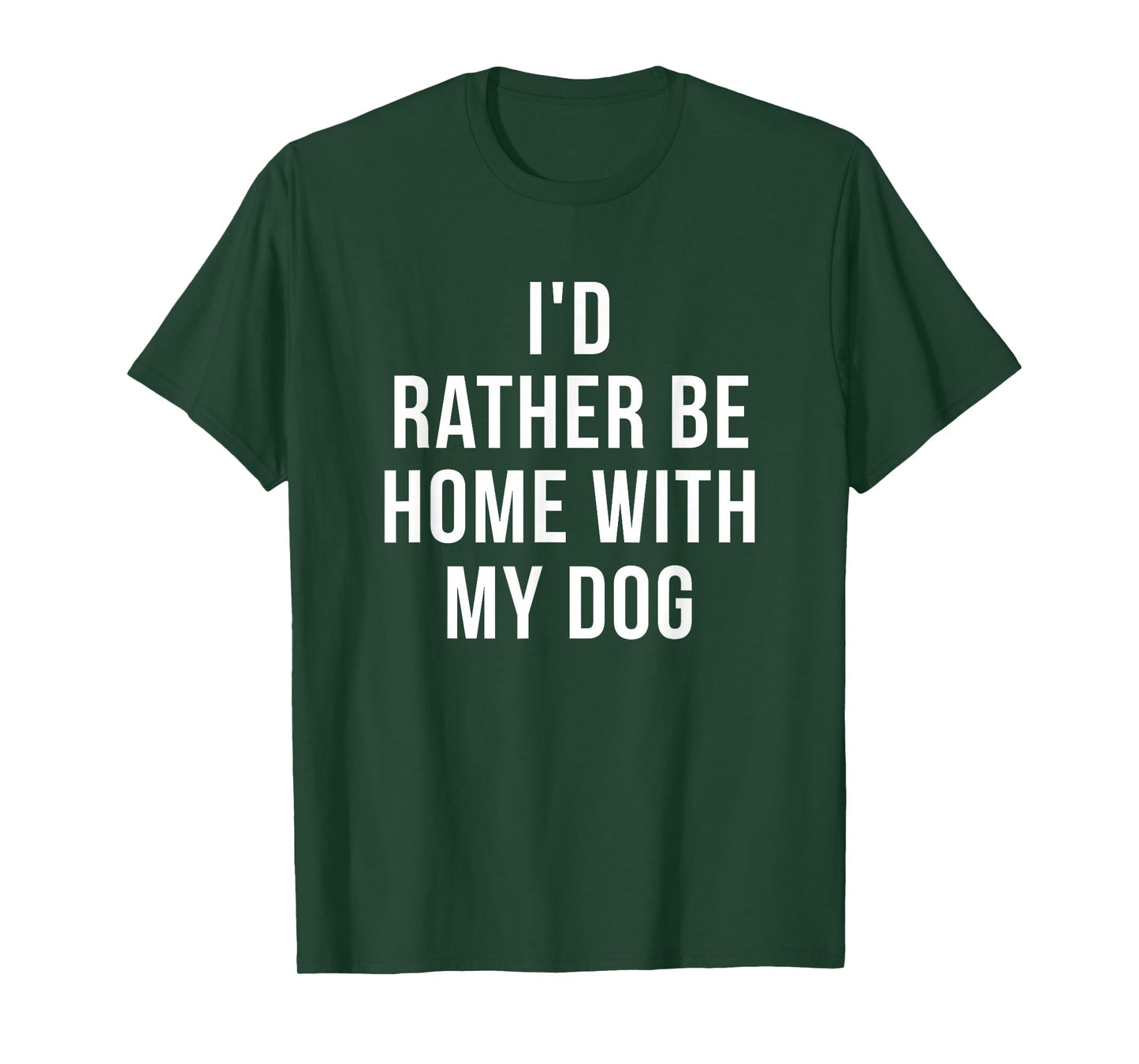 I'd Rather Be Home With My Dog - Dog Lover Gift T-Shirt