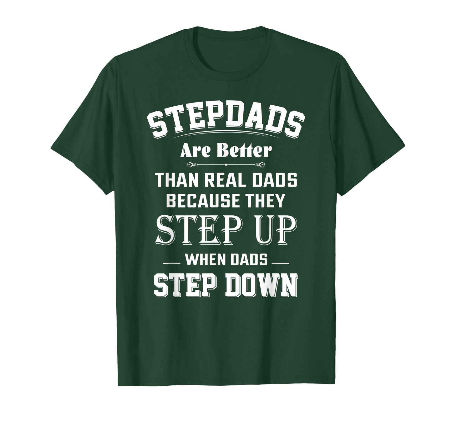 Stepdads Are Better Than Real Dads Because They Step Up T-Shirt