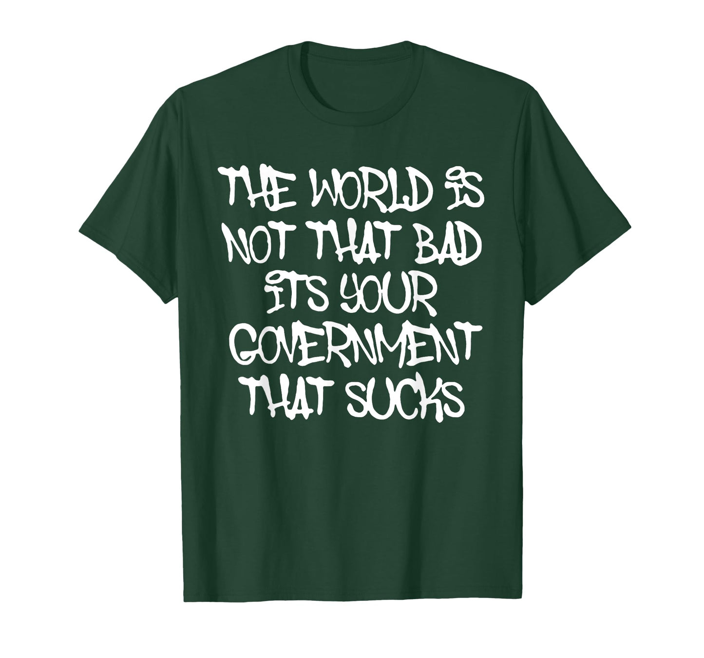 The World's Not That Bad It's Your Government That Sucks T-Shirt