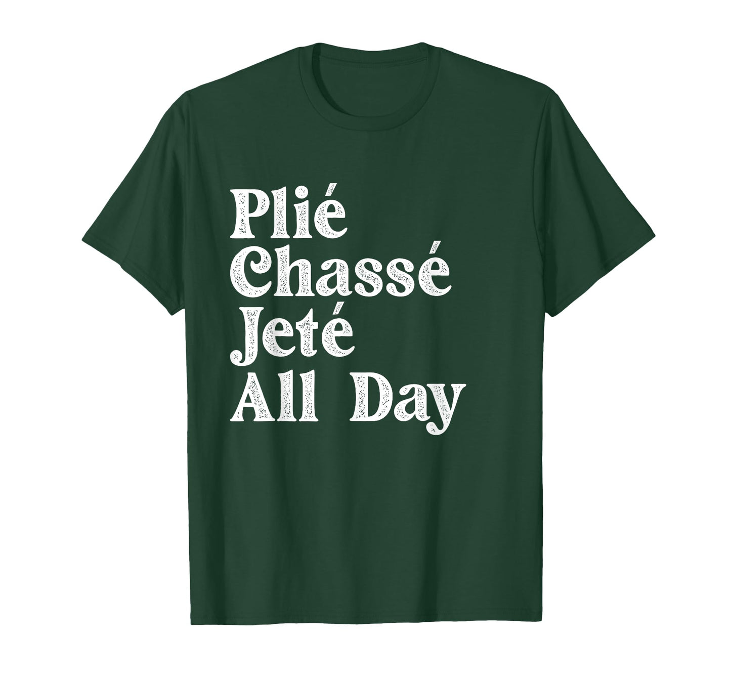 Plié Chassé Jeté All Day - Ballet Dance Instructor Pointe T-Shirt