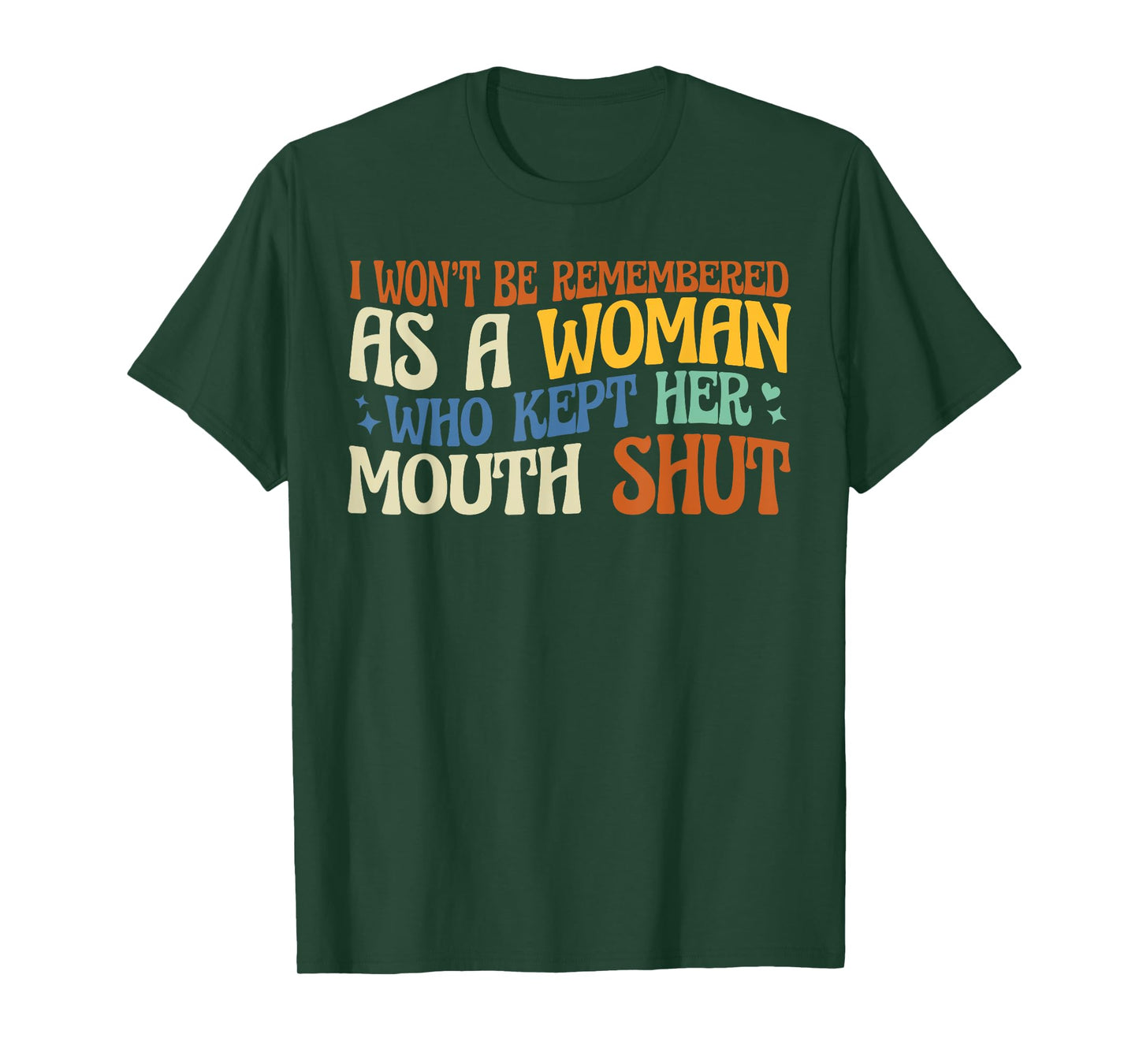 I Won't Be Remembered As A Woman Who Kept Her Mouth Shut T-Shirt