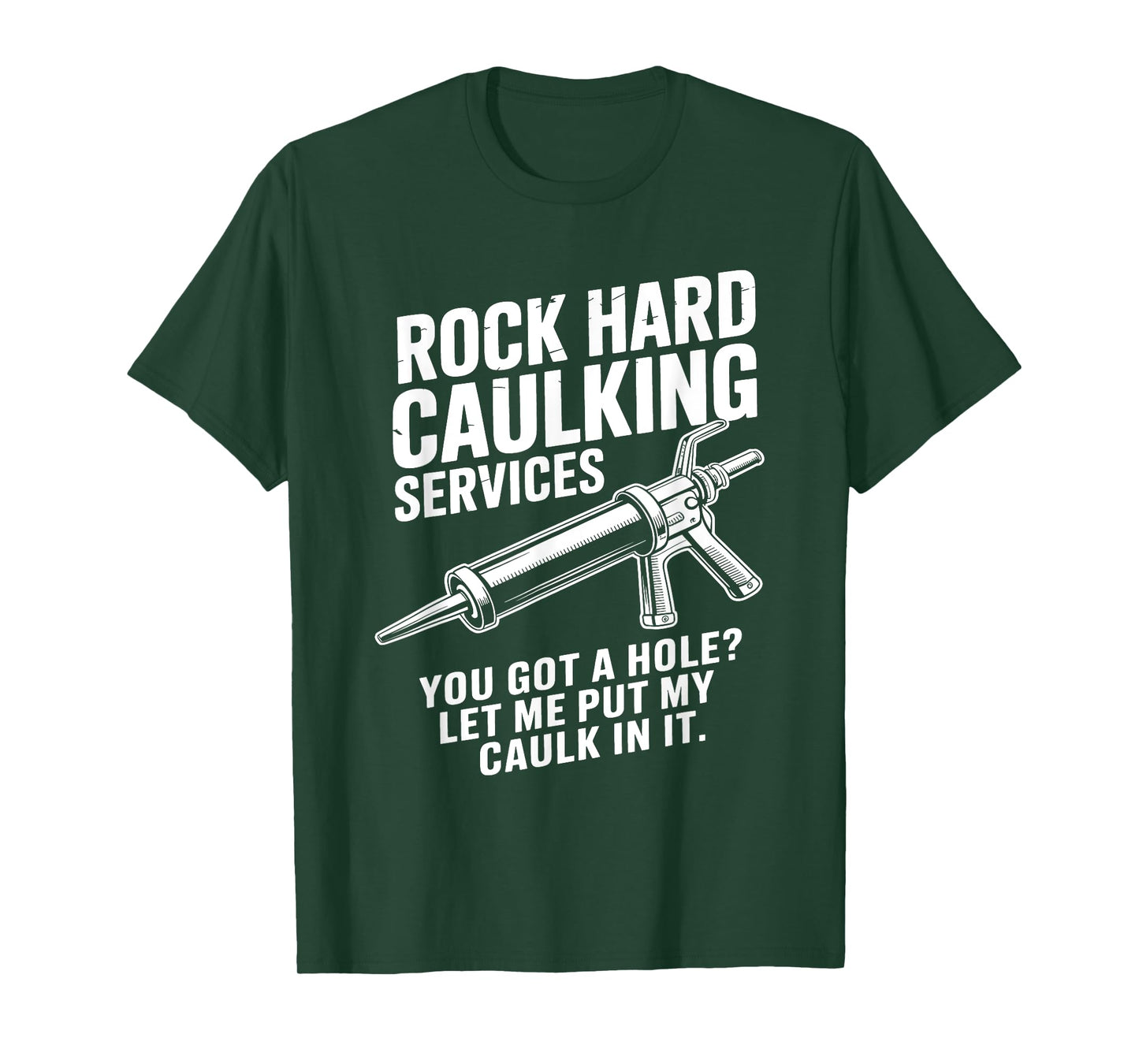 Rock Hard Caulking Services You Got A Hole Funny Caulk Meme T-Shirt