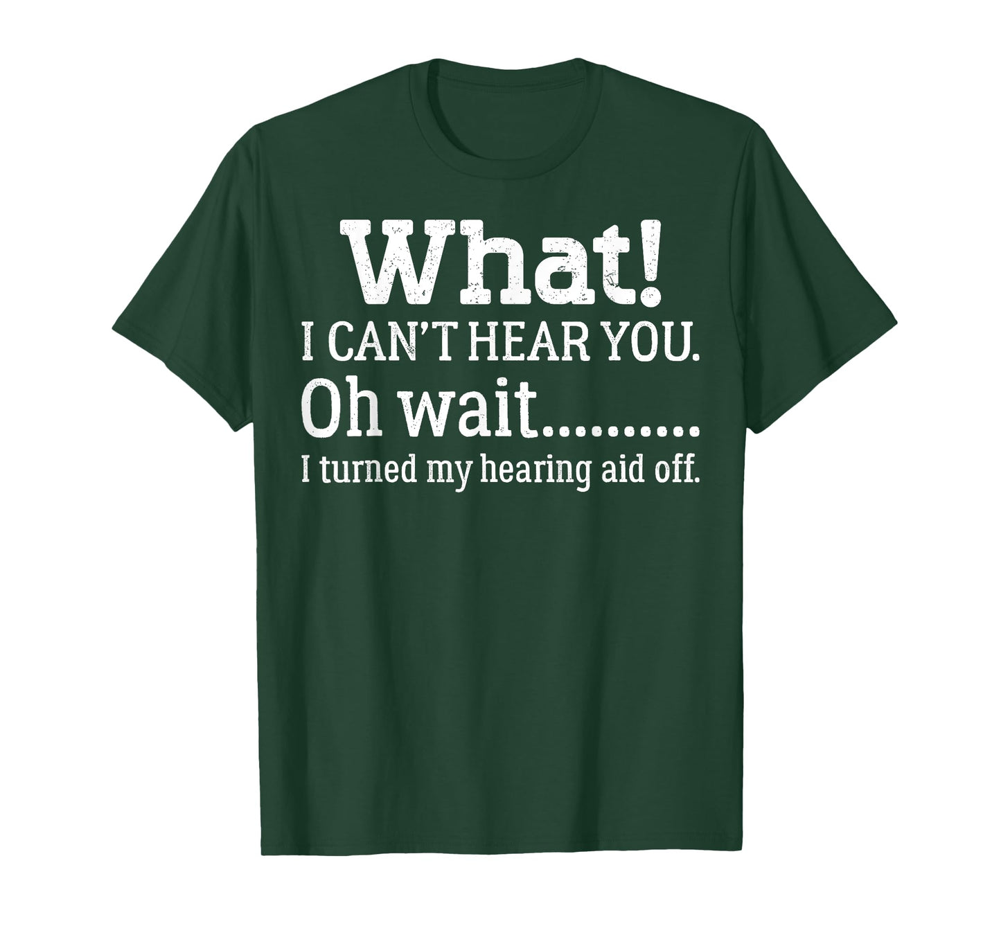 I Can't Hear You I Turned Off Hearing Aid Selective Hearing T-Shirt